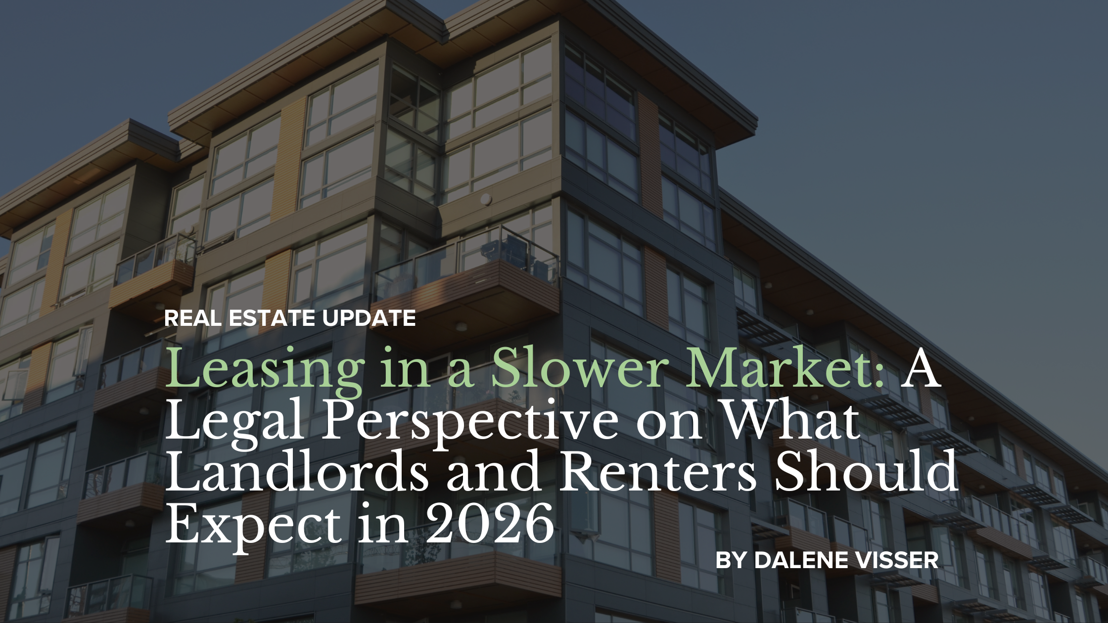 Leasing in a Slower Market: A Legal Perspective on What Landlords and Renters Should Expect in 2026