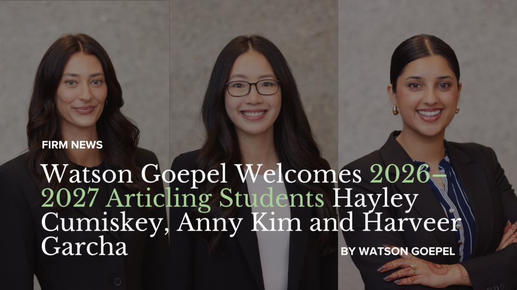 Hayley Cumiskey, Anny Kim, and Harveer Garcha, 2026-2027 Articling Students at Watson Goepel LLP
