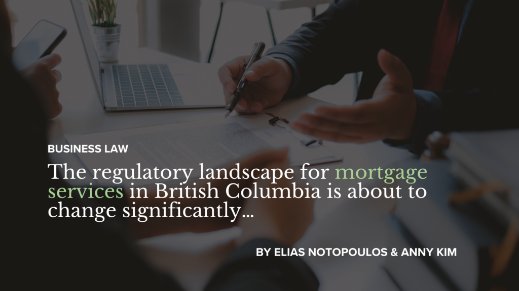 The regulatory landscape for mortgage services in British Columbia is about to change significantly…