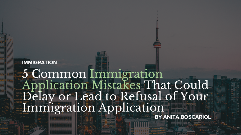 5 Common Immigration Application Mistakes That Could Delay or Lead to Refusal of Your Immigration Application