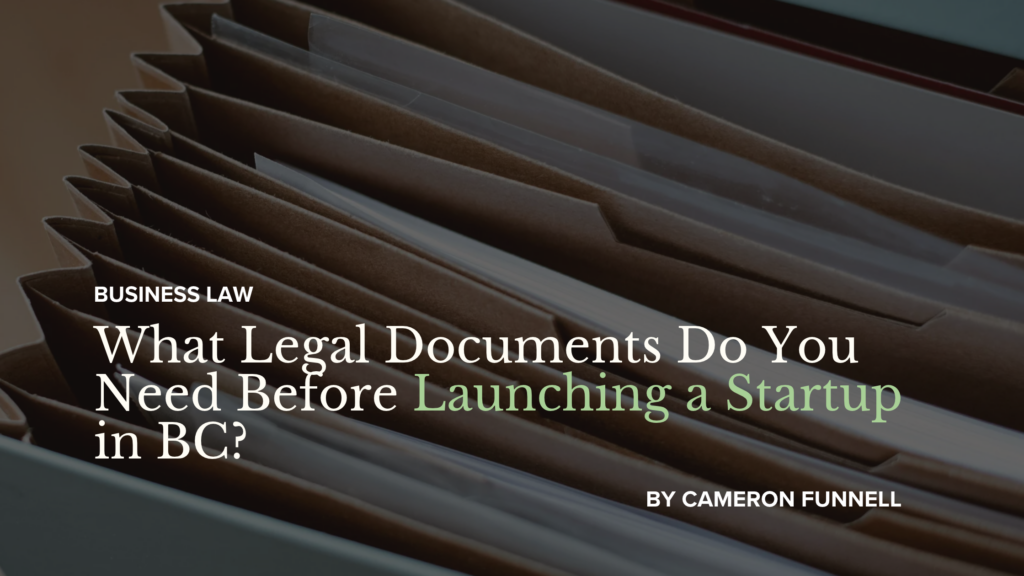 What Legal Documents Does a BC Startup Need Before Launch?
